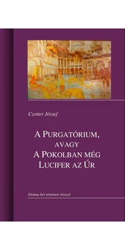 A Purgatórium, avagy a Pokolban még Lucifer az úr - Czotter József