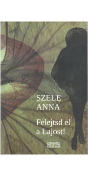 Felejtsd el a Lajost! - Szele Anna