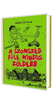 A szomszéd füle mindig zöldebb - Makk Attila könyv