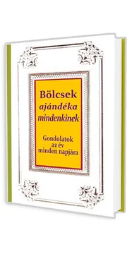 Bölcsek ajándéka mindenkinek - Gondolatok az év minden napjára - Híres emberektől - könyv Bölcsek ajándéka mindenkinek - Gondolatok az év minden napjára - Híres emberektől - könyv