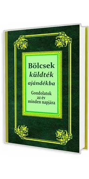 Bölcsek küdték ajándékba - Gondolatok az év minden napjára könyv Bölcsek küdték ajándékba - Gondolatok az év minden napjára könyv