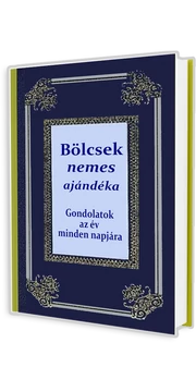 Bölcsek nemes ajándéka - Gondolatok az év minden napjára könyv Bölcsek nemes ajándéka - Gondolatok az év minden napjára könyv