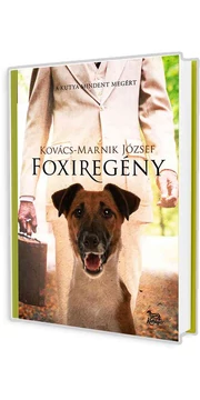 Foxiregény - A kutya mindent megért -Kovács-Marnik József könyv Foxiregény - A kutya mindent megért -Kovács-Marnik József könyv