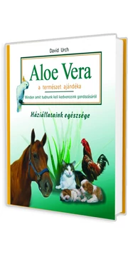 Aloe Vera a természet ajándéka - Háziállataink egészsége (David Urch)