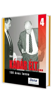 Berecz János - Kádár élt... 4. - 100 éves lenne könyv