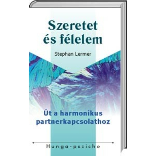 Szeretet és félelem - Út a harmonikus partnerkapcsolathoz (Stephan Lermer)
