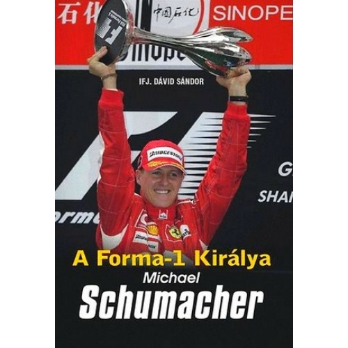A Forma 1 királya - Michael Schumacher (Ifj. Dávid Sándor)
