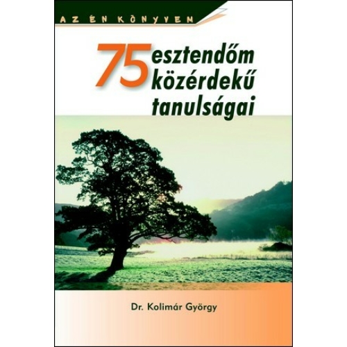 75 esztendőm közérdekű tanulságai - Dr. Kolimár György