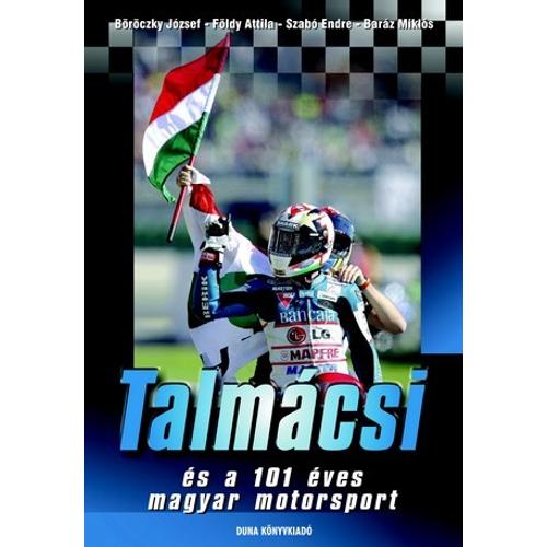 Talmácsi és a 101 éves magyar motorsport - Szabó E., Földy Attila, Baráz Miklós, Böröczky J.  - könyv
