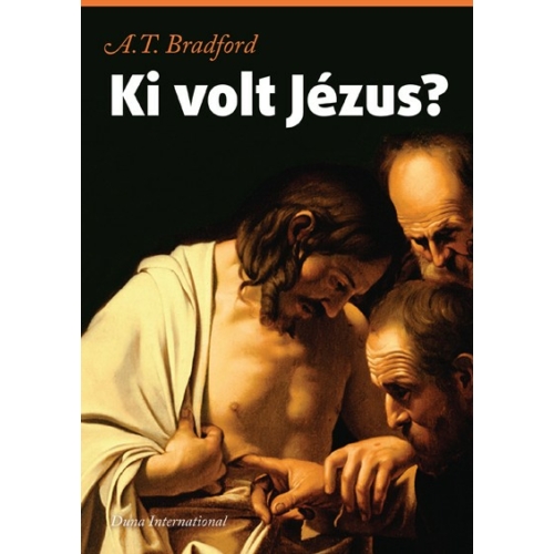 Ki volt Jézus? - Dr. A. T. Bradford