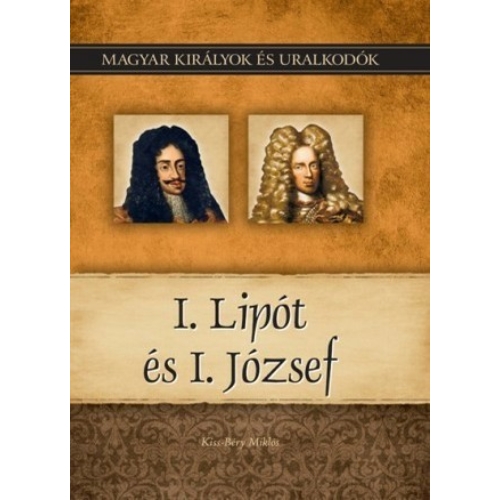 Magyar királyok és uralkodók 17. kötet - I. Lipót és I. József - (Kiss-Béry Miklós)