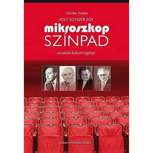 Volt egyszer egy Mikroszkóp Színpad  / Az utolsó kabaré regénye - Markos Zoltán