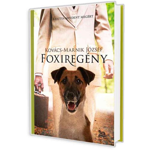 Foxiregény - A kutya mindent megért -Kovács-Marnik József könyv