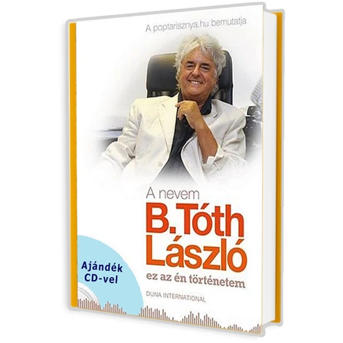 A NEVEM B. TÓTH LÁSZLÓ / ez az én történetem - Ajándék CD melléklettel (B. Tóth László) könyv