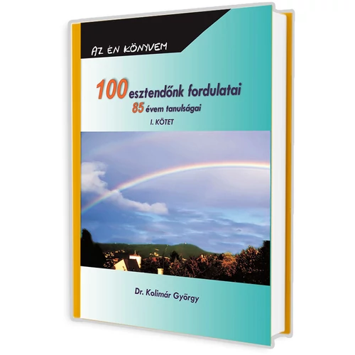 00 esztendőnk fordulatai I. - 85 évem tanulságai - Dr. Kolimár György könyv