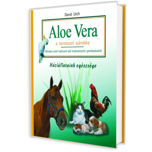 Aloe Vera a természet ajándéka - Háziállataink egészsége (David Urch)