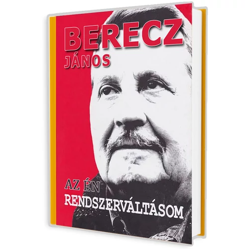 Berecz János - Az én rendszerváltásom
