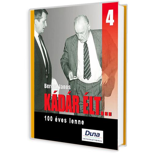 Berecz János - Kádár élt... 4. - 100 éves lenne könyv