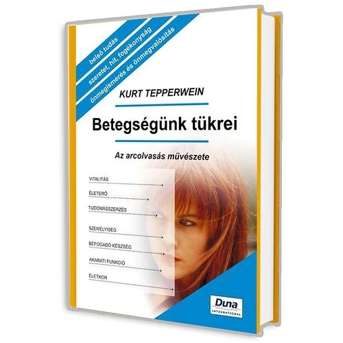 Betegségünk tükrei - Az arcolvasás művészete - Kurt Tepperwein