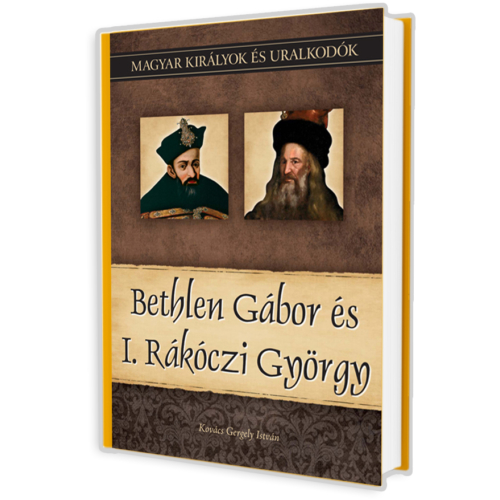 Magyar királyok és uralkodók 20. kötet - Bethlen Gábor és I. Rákóczi György.