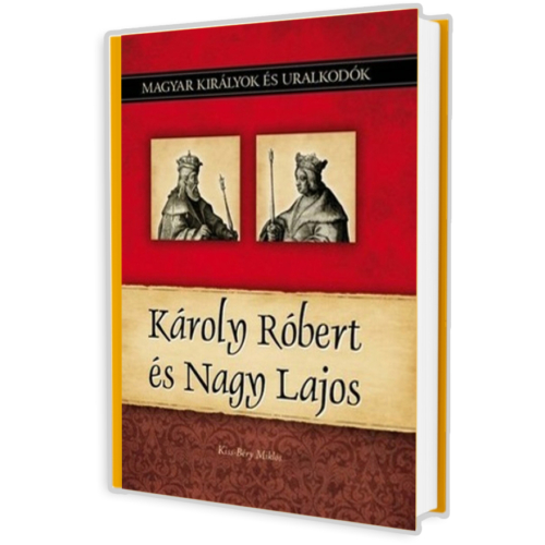 Magyar királyok és uralkodók 10. kötet - Károly Róbert és Nagy Lajos - (Kiss-Béry Miklós)